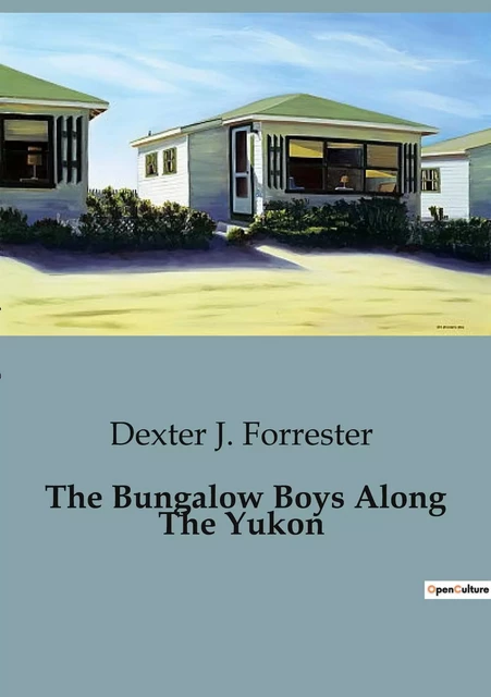 The Bungalow Boys Along The Yukon - Dexter J. Forrester - CULTUREA