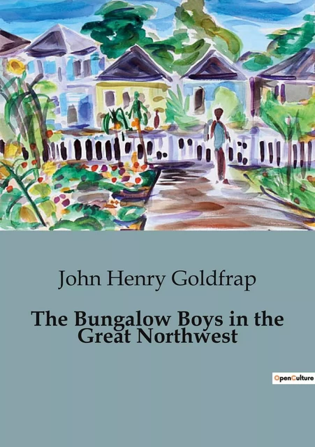 The Bungalow Boys in the Great Northwest - John Henry Goldfrap - CULTUREA