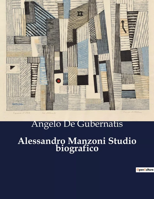 Alessandro Manzoni Studio biografico - Angelo De Gubernatis - CULTUREA