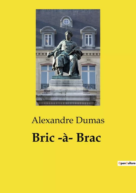 Bric ­à­ Brac - Alexandre Dumas - CULTUREA