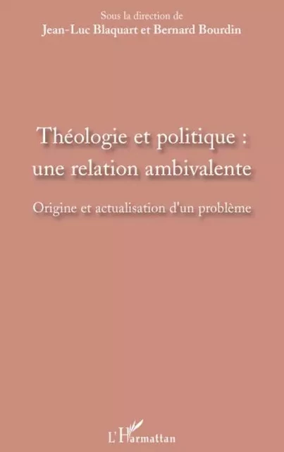 Théologie et politique : une relation ambivalente - Jean-Luc Blaquart, Bernard Bourdin - Editions L'Harmattan