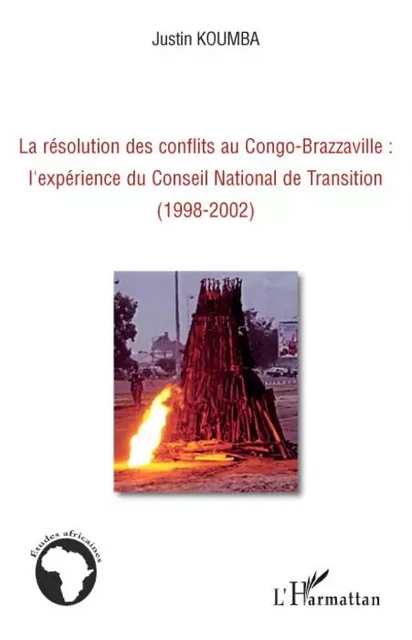 La résolution des conflits au Congo-Brazzaville : l'expérience du Conseil National de Transition - Justin Koumba - Editions L'Harmattan