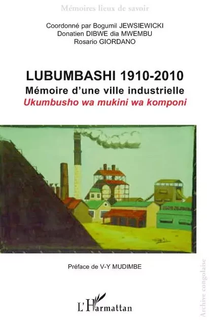 Lubumbashi 1910-2010 - Rosario Giordano, Bogumil Jewsiewicki, Donatien Dibwe Dia Mwembu - Editions L'Harmattan