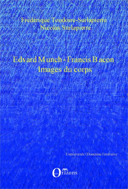 Edvard Munch-Francis Bacon - Nicolas Surlapierre, Frédérique Toudoire-Surlapierre - Editions Orizons