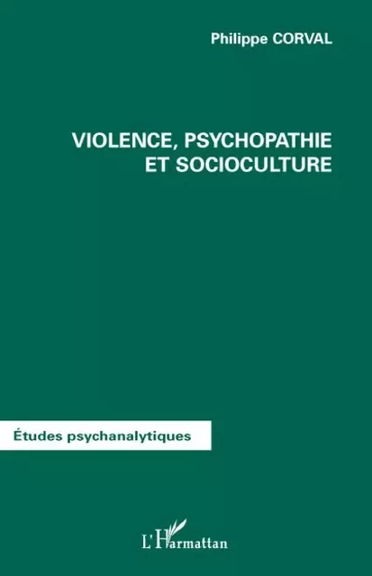 Violence, psychopathie et socioculture - Philippe Corval - Editions L'Harmattan