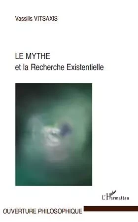 Le Mythe et la Recherche Existentielle - Vassilis Vitsaxis - Editions L'Harmattan