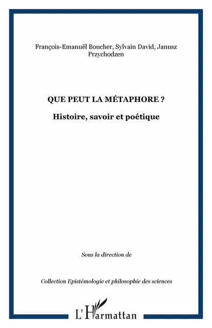 Que peut la métaphore ? - François-Emmanuël Boucher, Sylvain David, Janusz Przychodzen - Editions L'Harmattan