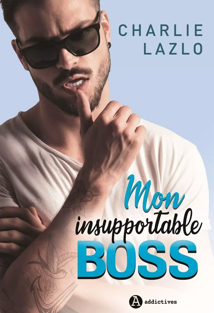 Mon insupportable boss - Charlie Lazlo - ADDICTIVES