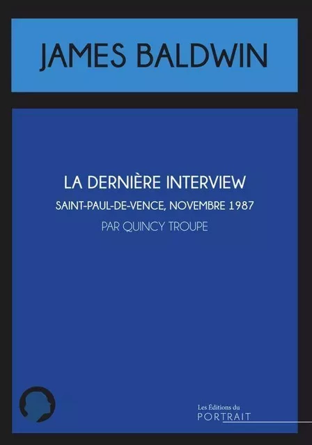 La Dernière interview de James Baldwin - Quincy Troupe - Éditions du Portrait