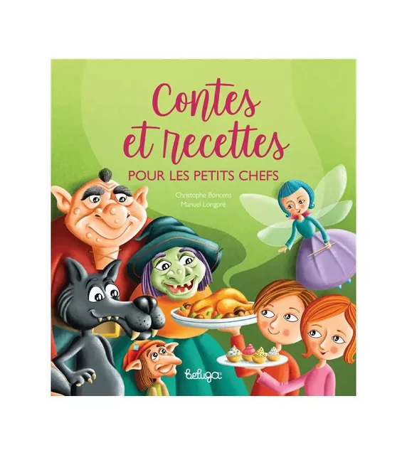 Contes et recettes pour les petits chefs - Christophe Boncens - BELUGA