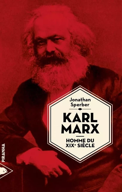 Karl Marx, homme du XIXe siècle - Jonathan Sperber - Piranha