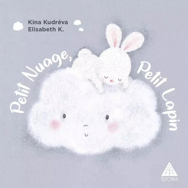 Petit nuage, petit lapin - Kina Kudréva, Elisabeth K. - ELITCHKA