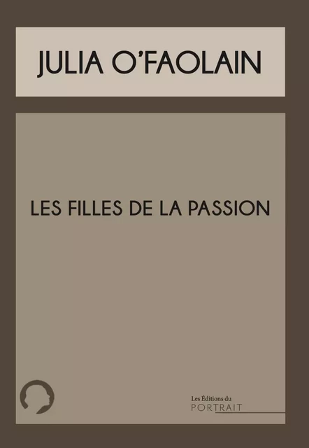 Les filles de la passion - Julia O'Faolain - Éditions du Portrait