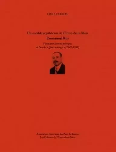 Emmanuel roy, un notable republicain de l'entre-deux-mers viticulteur, homme politique et l'un des - CARREAU PAULE - Entre deux mers