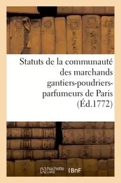 Statuts de la communauté des marchands gantiers-poudriers-parfumeurs de Paris  Auxquels