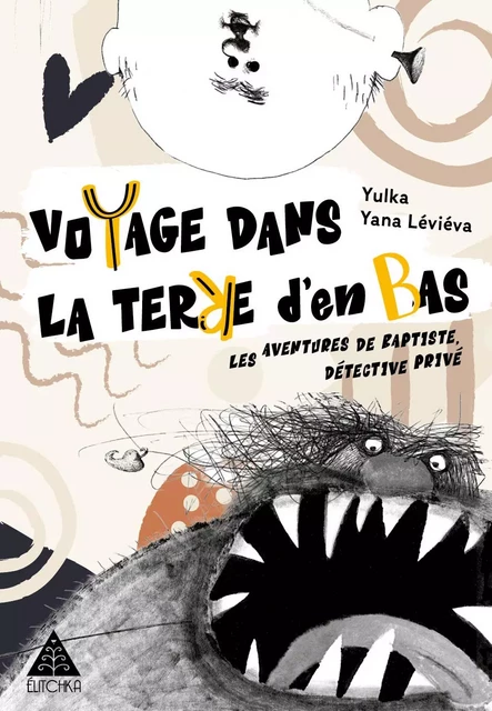 Voyage dans la Terre d’en Bas -  Yulka, Yana Léliéva,  Eli - ELITCHKA