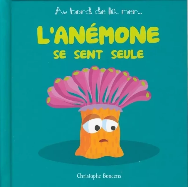 L'anémone se sent seule - Christophe Boncens - BELUGA