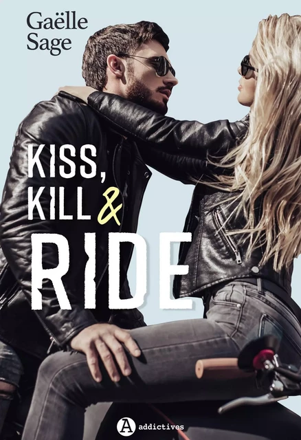 Kiss, Kill & Ride - Gaëlle Sage - ADDICTIVES