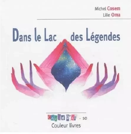 DANS LE LAC DES LEGENDES -  MICHEL COSEM - LILIE - COULEUR LIVRES