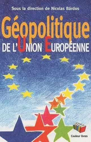 GEOPOLITIQUE DE L'UNION EUROPEENNE -  BARDOS Nicolas - COULEUR LIVRES