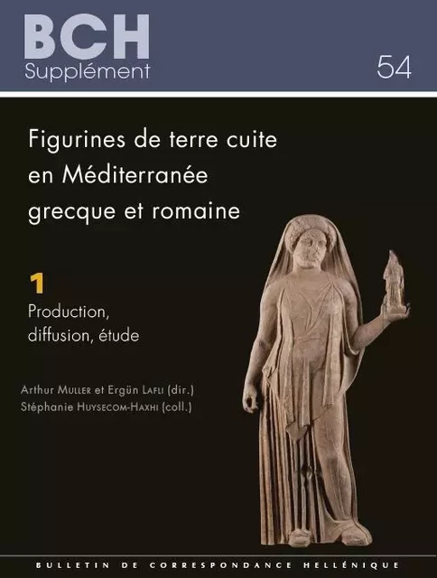 Figurines de terre cuite en Méditerranée grecque et romaine. Volume 1: Production. diffusion. étude - Muller A., Lafli E., Huysecom-Haxhi S. - École française d'Athènes