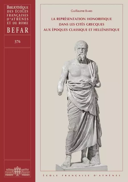 La représentation honorifique dans les cités grecques aux époques classique et hellénistique - Biard G. - École française d'Athènes