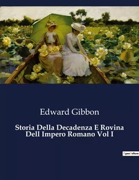 Storia Della Decadenza E Rovina Dell Impero Romano Vol I