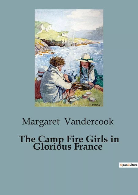 The Camp Fire Girls in Glorious France - Margaret Vandercook - CULTUREA