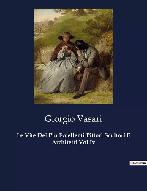 Le Vite Dei Piu Eccellenti Pittori Scultori E Architetti Vol Iv - Giorgio Vasari - CULTUREA