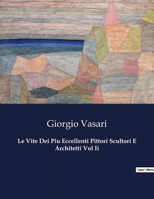 Le Vite Dei Piu Eccellenti Pittori Scultori E Architetti Vol Ii - Giorgio Vasari - CULTUREA