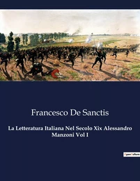 La Letteratura Italiana Nel Secolo Xix Alessandro Manzoni Vol I