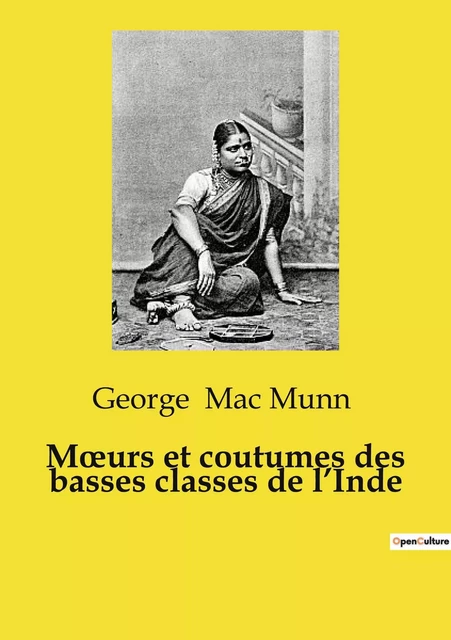 Moeurs et coutumes des basses classes de l'Inde - George Mac Munn - SHS EDITIONS