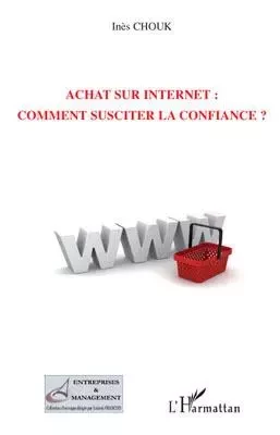 Achat sur Internet : comment susciter la confiance ? - Inès Chouk - Editions L'Harmattan