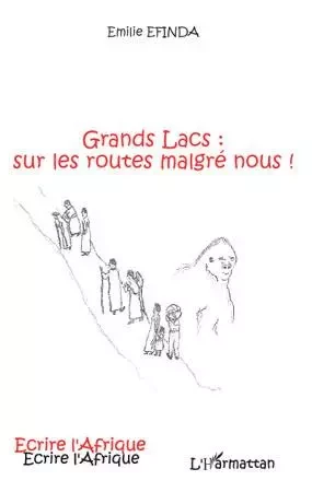 Grands Lacs sur les routes malgré nous ! - Emilie Efinda - Editions L'Harmattan