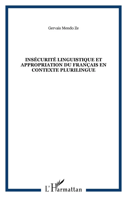 Insécurité linguistique et appropriation du français en contexte plurilingue - Gervais Mendo Ze - Editions L'Harmattan