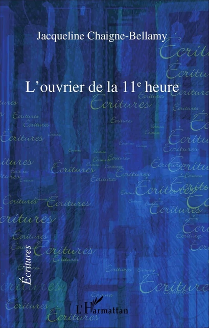 L'ouvrier de la 11ème heure - Jacqueline Chaigne-Bellamy - Editions L'Harmattan