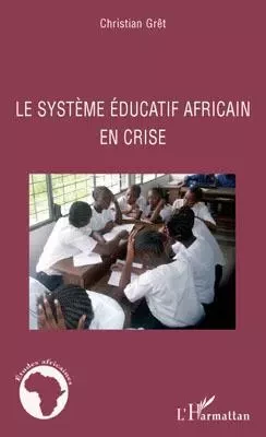 Le système éducatif africain en crise - Christian Gret - Editions L'Harmattan