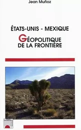 Etats-Unis Mexique : géopolitique de la frontière