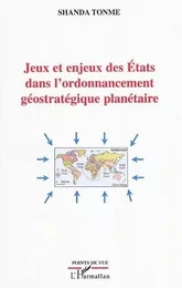 Jeux et enjeux des Etats dans l'ordonnancement géostratégique planétaire