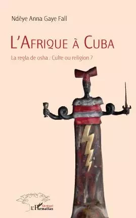 L'Afrique à Cuba - Ndèye Anna Gaye Fall - Editions L'Harmattan