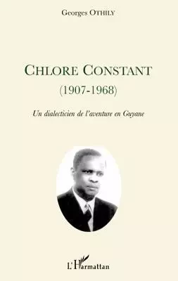 Chlore Constant (1907-1968) - Georges Othily - Editions L'Harmattan