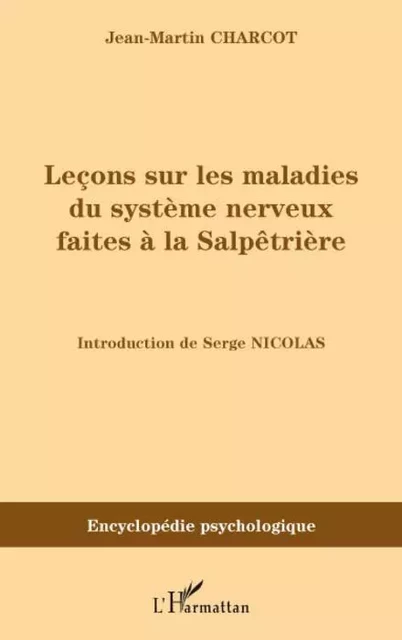 Leçons sur les maladies du système nerveux faites à la Salpêtrières (1872-1873) - Jean-Martin Charcot - Editions L'Harmattan