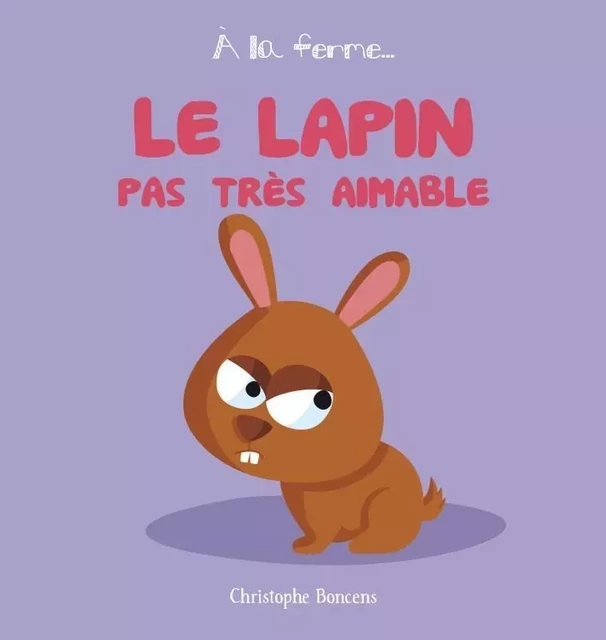 Le lapin pas très aimable - Christophe Boncens - BELUGA