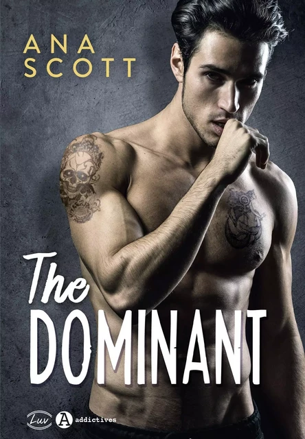 The Dominant - Ana Scott - ADDICTIVES