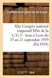 XXe Congrès national corporatif XIVe de la C.G.T. : tenu à Lyon du 15 au 21 septembre 1919 :