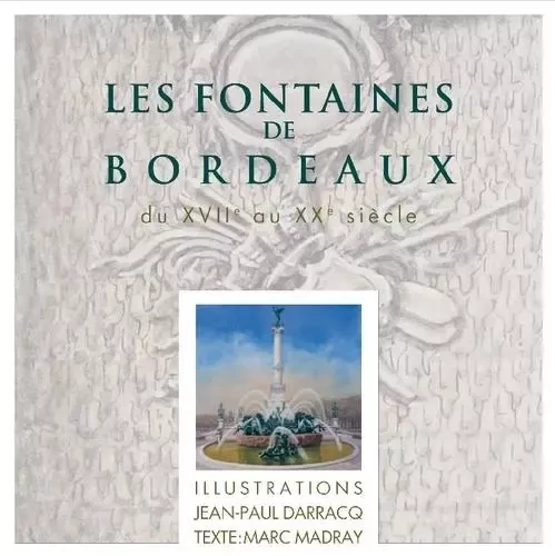 Les fontaines de Bordeaux - Marc Madray - Entre deux mers