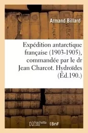 Expédition antarctique française 1903-1905, commandée par le dr Jean Charcot , Hydroïdes