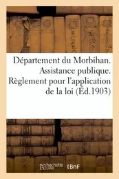 Département du Morbihan. Assistance publique. Règlement pour l'application de la loi du