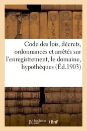 Code des lois, décrets, ordonnances et arrêtés sur l'enregistrement, le domaine, les