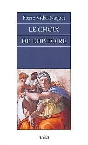 Le Choix de l'Histoire - Pierre Vidal-Naquet - Arlea